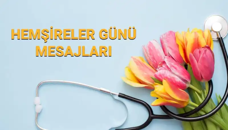 Hemşireler Günü 2025: Sevdiklerinize Gönderebileceğiniz En Güzel Mesajlar