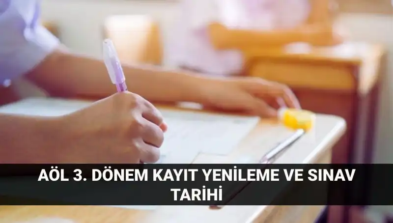 Açık Lise Kayıt Yenileme Rehberi: AÖL 3. Dönem Sınavları Tarihleri