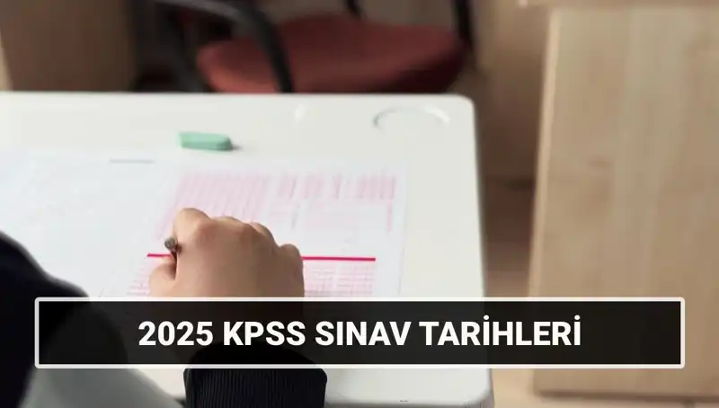 2025 KPSS Tarihleri Açıklandı: Genel Kültür-Yetenek ve Alan Bilgisi Sınavları