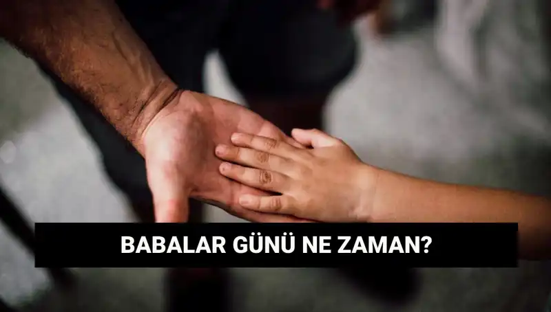 Babalar Günü 2025’te Ne Zaman? Merak Edilen Detaylar