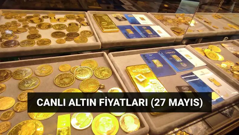 Düşen Altın Fiyatları: Bugün 27 Mayıs Canlı Güncelleme!