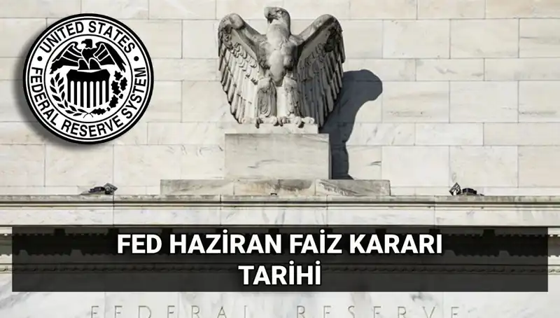 Haziran'da FED Faiz Kararı Açıklanacak: Ekonomiyi Neler Bekliyor?