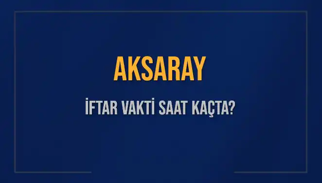 Aksaray İftar Vakti: 2 Mart 2025’te Akşam Ezanı Saat Kaçta Okunacak?